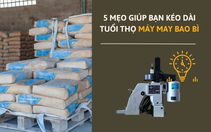 5 Mẹo Giúp Bạn Kéo Dài Tuổi Thọ Máy May Bao Bì