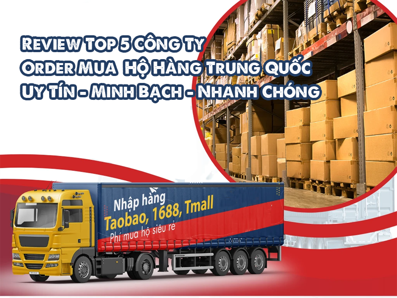 Review Top 5 Công Ty Mua Hộ Hàng Trung Quốc Uy Tín