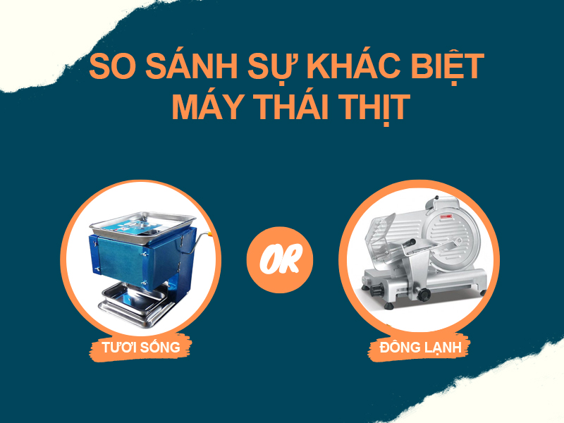 So Sánh Sự Khác Biệt Giữa Máy Thái Thịt Chín Và Thái Thịt Tươi Sống