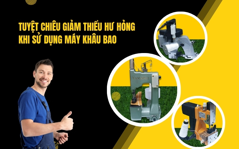 Tuyệt chiêu giảm thiểu hư hỏng khi sử dụng máy khâu bao